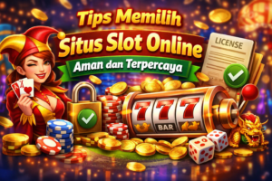 Tips Memilih Situs Slot Online Aman dan Terpercaya